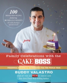 Family Celebrations with the Cake Boss : Recipes for Get-Togethers Throughout the Year