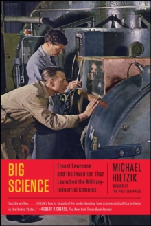 Big Science : Ernest Lawrence and the Invention that Launched the Military-Industrial Complex