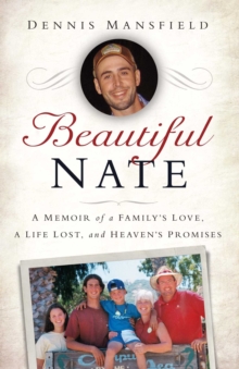 Beautiful Nate : A Memoir of a Family's Love, a Life Lost, and Heaven's Promises