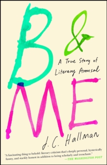 B & Me : A True Story of Literary Arousal