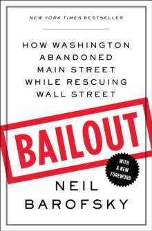 Bailout : An Inside Account of How Washington Abandoned Main Street While Rescuing Wall Street