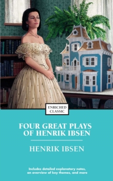 Four Great Plays of Henrik Ibsen : A Doll's House, The Wild Duck, Hedda Gabler, The M