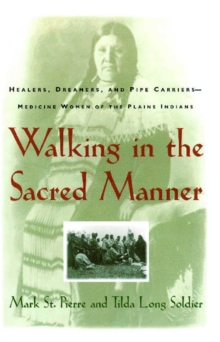 Walking in the Sacred Manner : Healers, Dreamers, and Pipe Carriers--Medicine Wom