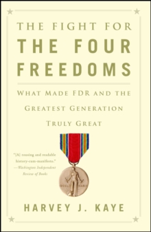 The Fight for the Four Freedoms : What Made FDR and the Greatest Generation Truly Great