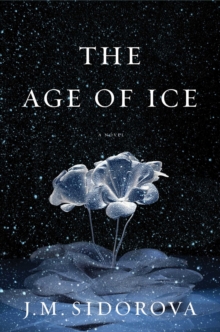 The Age of Ice : A Novel