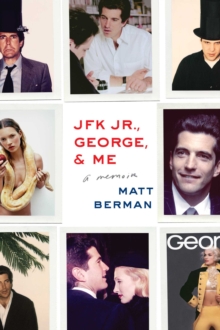 JFK Jr., George, & Me : A Memoir