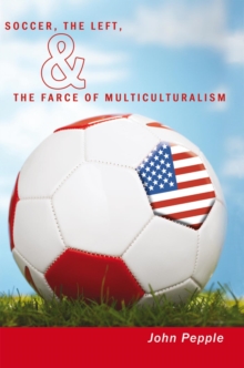 Soccer, the Left, & the Farce of Multiculturalism