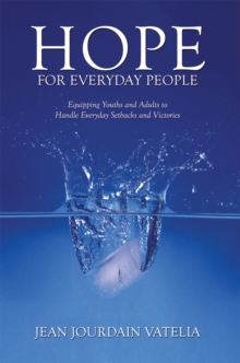 Hope for Everyday People : Equipping Youths and Adults to Handle Everyday Setbacks and Victories