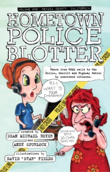 Hometown Police Blotter : Volume One: Nevada County, California