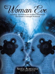 That Woman Eve : Including: That Woman Eve Scripture Reference & the Woman of Strength Workbook