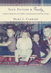 Fact, Fiction & Family : A Sister's Perspective on Conflict, Communication and Care Giving