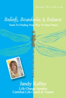 Beliefs, Boundaries & Balance : Tools to Finding Your Way to Inner Peace