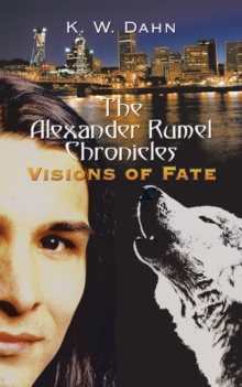 The Alexander Rumel Chronicles : Visions of Fate