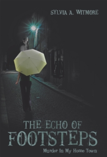 The Echo of Footsteps : Murder in My Home Town