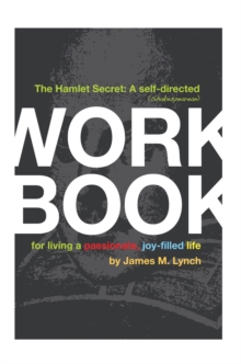 The Hamlet Secret : A Self-Directed (Shakespearean) Workbook for Living a Passionate, Joy-Filled Life