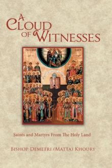 A Cloud of Witnesses : Saints and Martyrs from the Holy Land