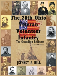 The 26Th Ohio Veteran Volunteer Infantry : The Groundhog Regiment