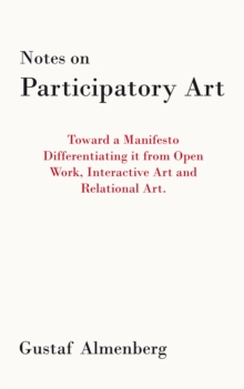 Notes on Participatory Art : Toward a Manifesto Differentiating It from Open Work, Interactive Art and Relational Art.