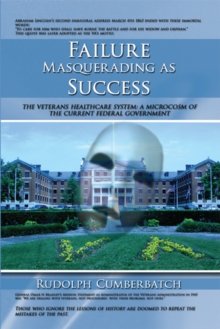 Failure Masquerading as Success : The Veterans Healthcare System: a Microcosm of the Current Federal Government