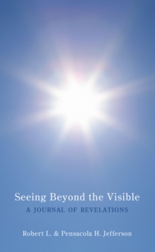 Seeing Beyond the Visible : A Journal of Revelations