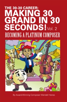 The 30-30 Career: Making 30 Grand in 30 Seconds! Vol. 2 : Becoming a Platinum Composer