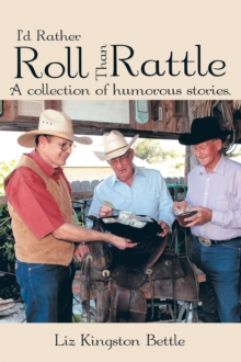 I'd Rather Roll Than Rattle : A Collection of Humorous Stories.