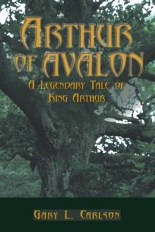 Arthur of Avalon : A Legendary Tale of King Arthur