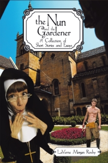 The Nun and the Gardener : A Collection of Short Stories and Essays