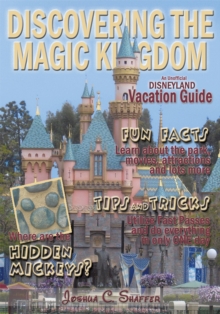 Discovering the Magic Kingdom: an Unofficial Disneyland Vacation Guide