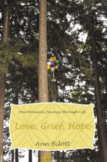 Love, Grief, Hope : One Woman's Journey Through Life