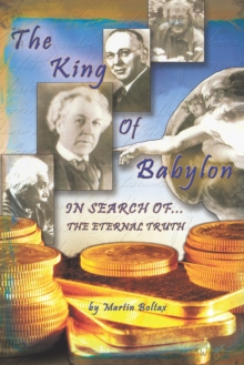 The King of Babylon : Search for the Eternal Truth