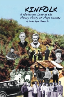 Kinfolk : A Historical Look at the Flanery Family of Floyd County