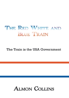 The Red White and Blue Train : The Train Is the Usa Government