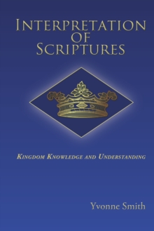 Interpretation of Scriptures : Kingdom Knowledge and Understanding