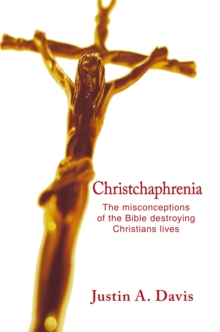 Christchaphrenia : The Misconceptions of the Bible Destroying Christians Lives