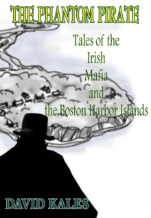 The Phantom Pirate : Tales of the Irish Mafia and the Boston Harbor Islands