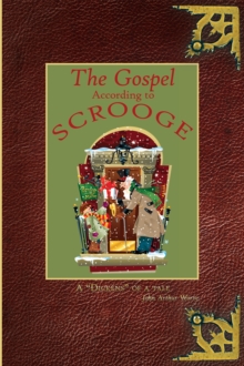 The Gospel According to Scrooge : A "Dickens" of a Tale