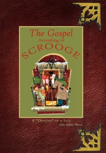 The Gospel According to Scrooge : A "Dickens" of a Tale