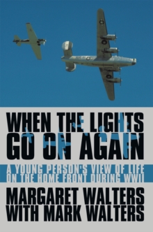 When the Lights Go on Again : A Young Person's View of Life on the Home Front During Wwii