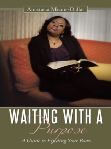 Waiting with a Purpose : A Guide to Finding Your Boaz