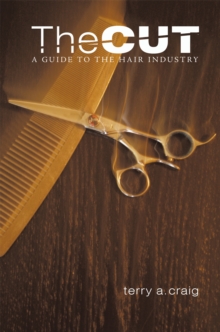 The Cut : A Guide to the Hair Industry