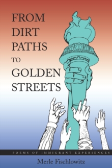 From Dirt Paths to Golden Streets : Poems of Immigrant Experiences