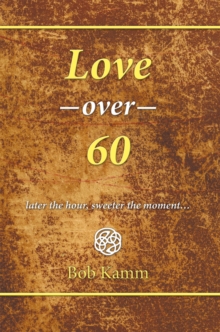 Love over 60 : Later the Hour, Sweeter the Moment...