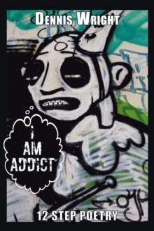 I Am Addict : 12 Step Poetry