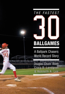 The Fastest Thirty Ballgames : A Ballpark Chasers World Record Story