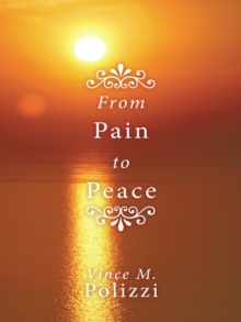 From Pain to Peace : A Story of Faith and Perseverance