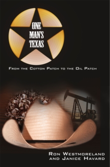 One Man's Texas : From the Cotton Patch to the Oil Patch