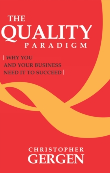 The Quality Paradigm : Why You and Your Business Need It to Succeed