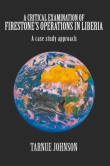 A Critical Examination of Firestone'S Operations in Liberia : A Case Study Approach