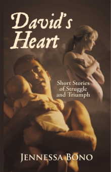 David's Heart : Short Stories of Struggle and Triumph